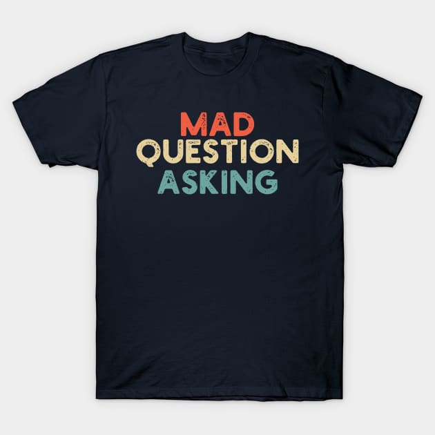 funny quote Mad Question Asking vintage humor meme T-Shirt by Gaming champion